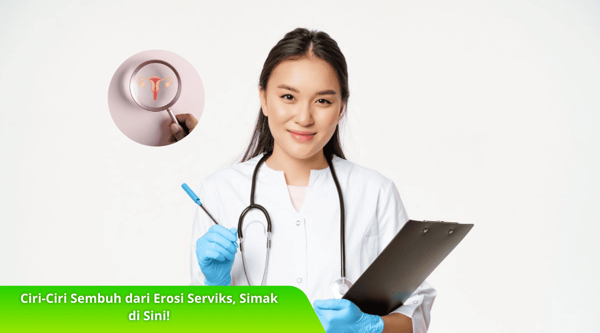 Ciri-Ciri Sembuh dari Erosi Serviks, Simak di Sini!