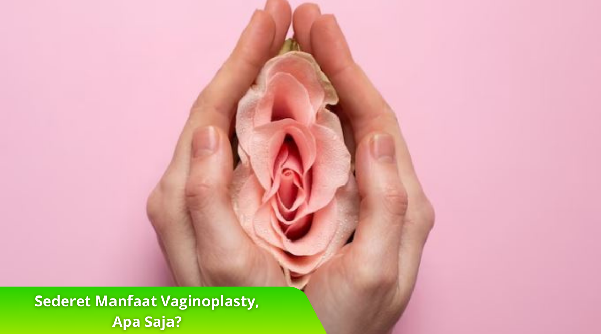 Sederet Manfaat Vaginoplasty, Apa Saja?