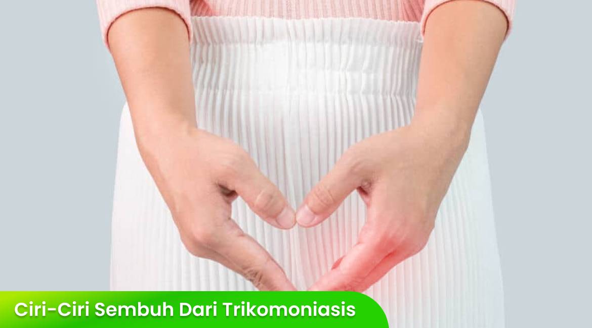 Ayo! Kenali Ciri-Ciri Sembuh dari Trikomoniasis agar Percaya Diri Kembali