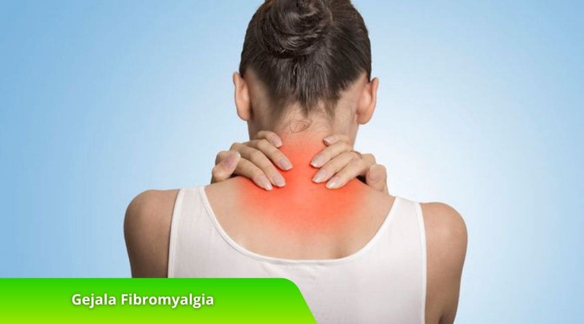 Gejala Fibromyalgia dan Cara Mengelola Nyeri yang Timbul