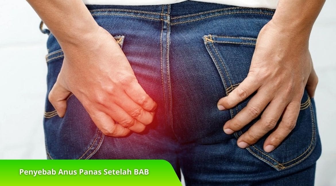 Penyebab Anus Panas Setelah BAB dan Cara Alami Mengatasinya