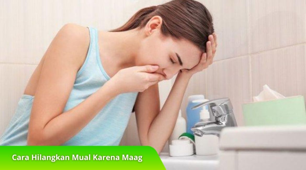 8 Cara Hilangkan Mual Karena Maag dengan Cepat dan Alami 8 Cara Hilangkan Mual Karena Maag dengan Cepat dan Alami