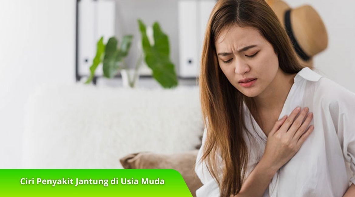 Ciri Penyakit Jantung di Usia Muda dan Faktor Pemicunya Ciri Penyakit Jantung di Usia Muda dan Faktor Pemicunya