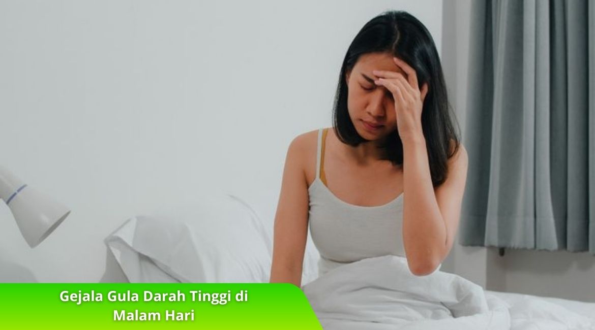 Gejala Gula Darah Tinggi di Malam Hari yang Wajib Diwaspadai Gejala Gula Darah Tinggi di Malam Hari yang Wajib Diwaspadai